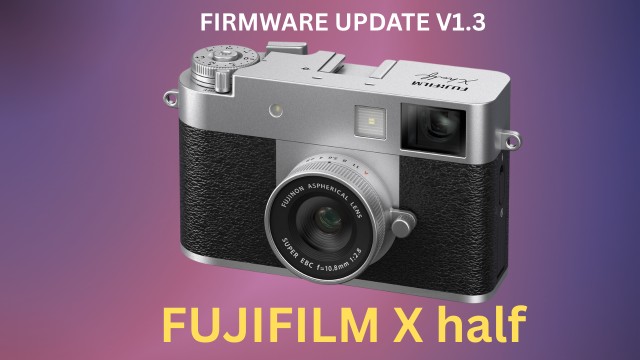 Fujifilm X half Firmware Update V1.30 Released