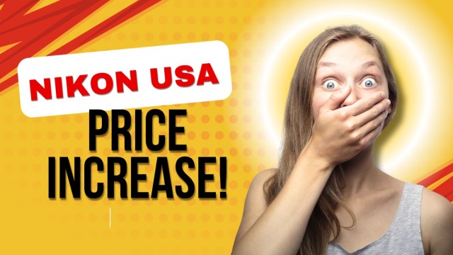 Nikon Cameras and Lenses just got Less Affordable in the USA