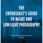 Alan Hess The Enthusiast's Guide to Night and Low-Light Photography: 50 Photographic Principles You Need to Know for the Panasonic 12-60mm F3.5-5.6