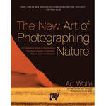 Amphoto Book: The New Art of Photographing Nature: An Updated Guide to Composing Stunning Images of Animals, Nature, and Landscapes for the Sony FE PZ 16-35mm F4