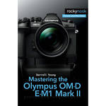 Darrell Young Mastering the Olympus OM-D E-M1 Mark II for the OM System OM-1 II