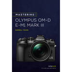 Darrell Young MASTERING THE OLYMPUS OM-D E-M1 MARK III for the Olympus E-M1 III