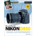 David D. Busch Nikon D850 Guide to Digital SLR Photography for the Nikon D850