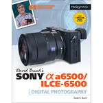David D. Busch Sony Alpha a6500/ILCE-6500 Guide to Digital Photography for the Sony A6500