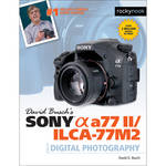 David D. Busch Sony Alpha a77 II/ILCA-77M2 Guide to Digital Photography for the Sony A77 II