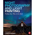 Focal Press Book: Night Photography & Light Painting: Finding Your Way in the Dark (2nd Edition) for the Fujifilm XF 10-24mm F4 R