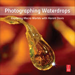 Focal Press Book: Photographing Waterdrops: Exploring Macro Worlds with Harold Davis for the LAOWA 180mm f4.5 Macro