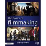 Focal Press The Basics of Filmmaking: Screenwriting, Producing, Directing, Cinematography, Audio & Editing for the Canon EOS C70
