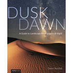 Glenn Randall Dusk to Dawn: A Guide to Landscape Photography at Night for the Fujifilm XF 10-24mm F4 R